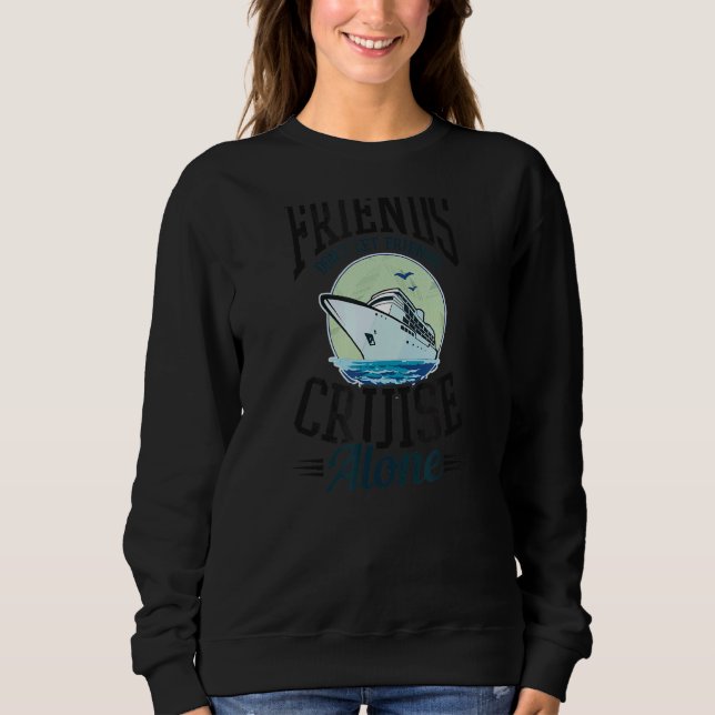Sweatshirt Ne laissez pas vos amis Croisière seule vacances (Devant)