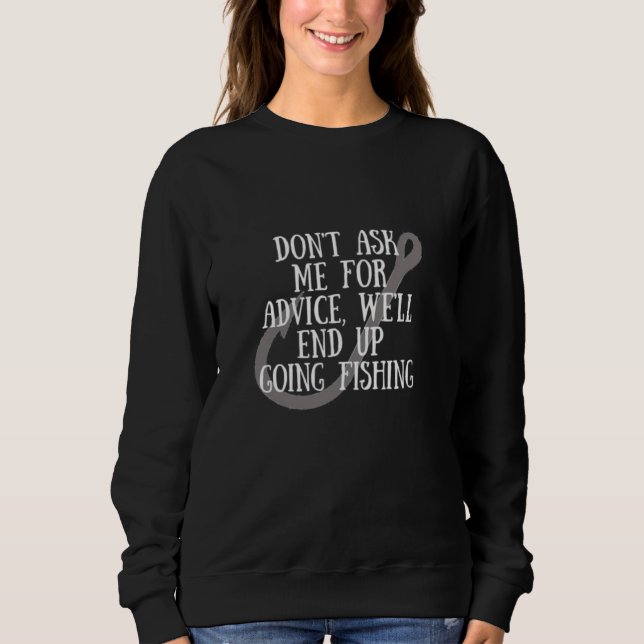 Sweatshirt Ne me demandez pas conseil, on finira par pêcher (Devant)