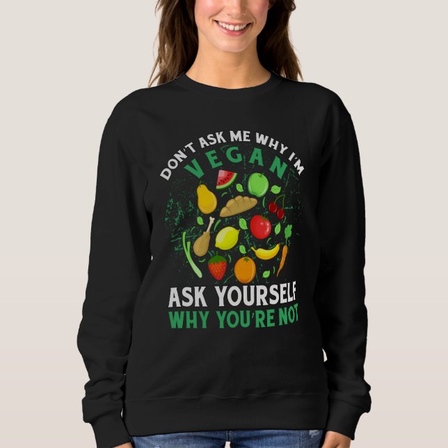 Sweatshirt Ne me demandez pas pourquoi je suis végan demandez (Devant)