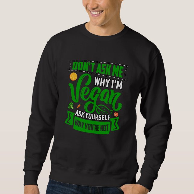 Sweatshirt Ne me demandez pas pourquoi je suis végan demandez (Devant)