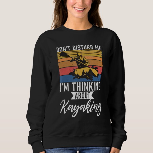 Sweatshirt Ne Me Dérangez Pas Je Pense À Kayaking Paddler (Devant)