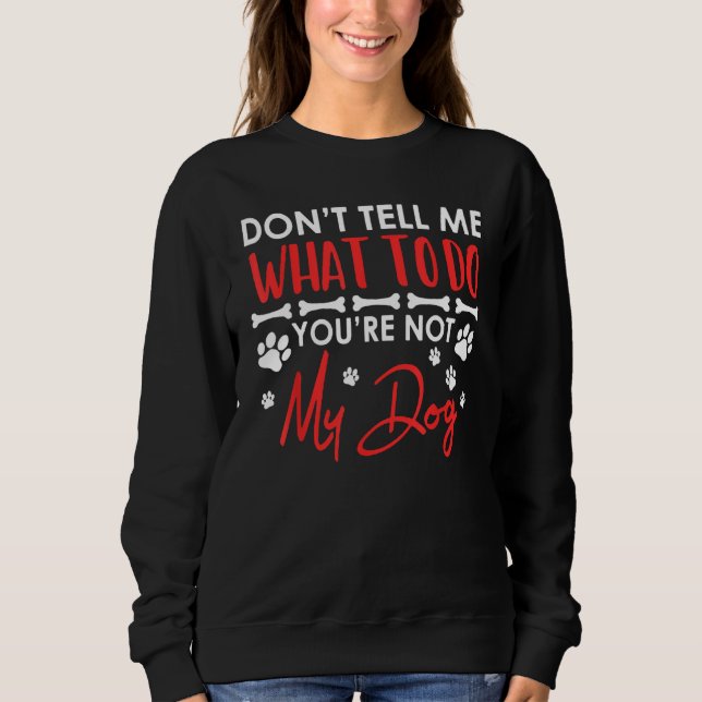 Sweatshirt Ne me dites pas quoi faire, vous n'êtes pas mon ch (Devant)