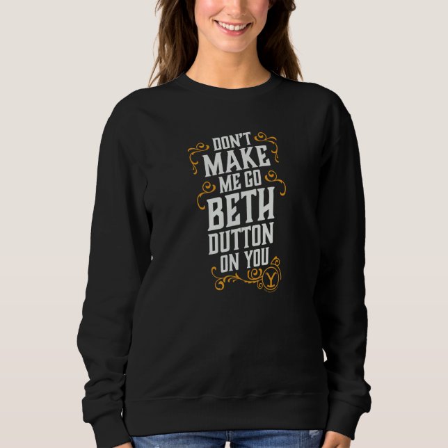 Sweatshirt Ne me fais pas aller au-delà de Dutton sur toi (Devant)