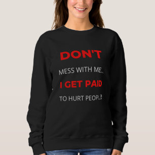 Sweatshirt Ne me fais pas de mal, je suis payé pour faire du