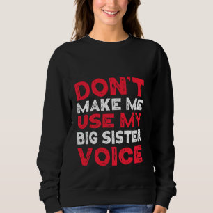 Sweatshirt Ne me faites pas utiliser ma grande soeur Voice dr
