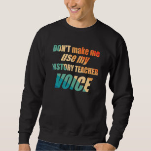 Sweatshirt Ne me faites pas utiliser ma voix de professeur d'