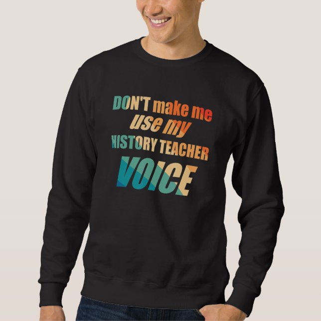 Sweatshirt Ne me faites pas utiliser ma voix de professeur d' (Devant)