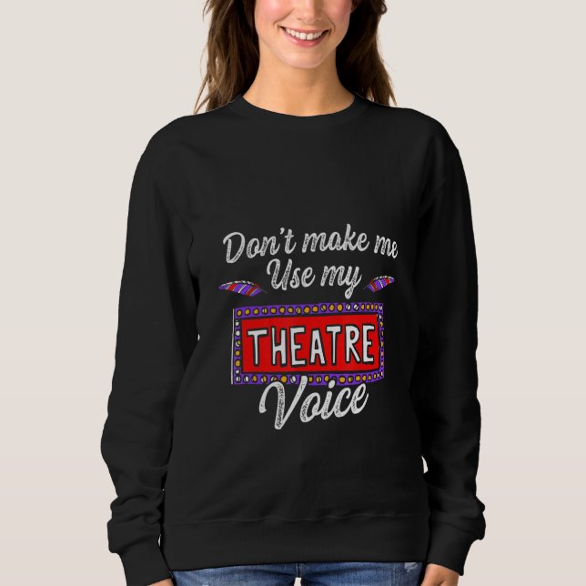 Sweatshirt Ne Me Faites Pas Utiliser Ma Voix De Théâtre (Devant)