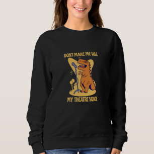 Sweatshirt Ne me faites pas utiliser ma voix de théâtre Dinos