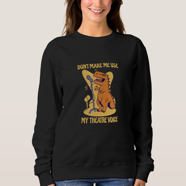 Sweatshirt Ne me faites pas utiliser ma voix de théâtre Dinos (Devant)
