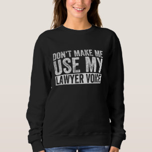 Sweatshirt Ne Me Faites Pas Utiliser Mon Avocat Voix Drôle Av