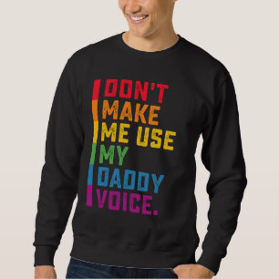 Sweatshirt Ne me faites pas utiliser My Daddy Voice Funny Gay
