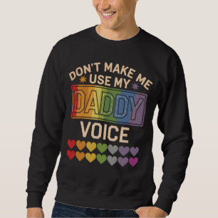 Sweatshirt Ne me force pas à utiliser la Voix de Papa Fierté