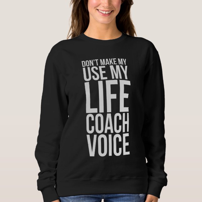 Sweatshirt Ne me forcez pas à utiliser ma voix de coach de vi (Devant)