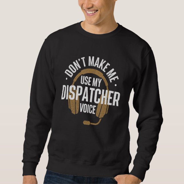 Sweatshirt Ne me forcez pas à utiliser ma voix de dispatcher  (Devant)