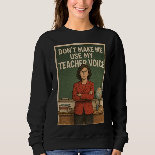 Sweatshirt Ne me forcez pas à utiliser ma voix d'enseignant (Devant)
