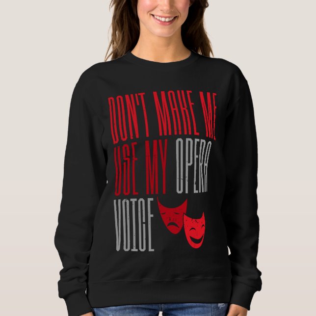 Sweatshirt Ne me forcez pas à utiliser ma voix d'opéra Broadw (Devant)