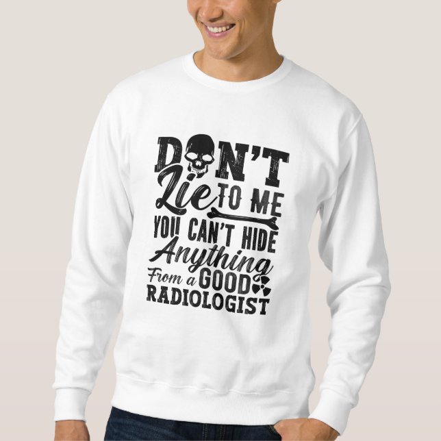Sweatshirt Ne me mentez pas Technologue Xray Radiology Tech (Devant)
