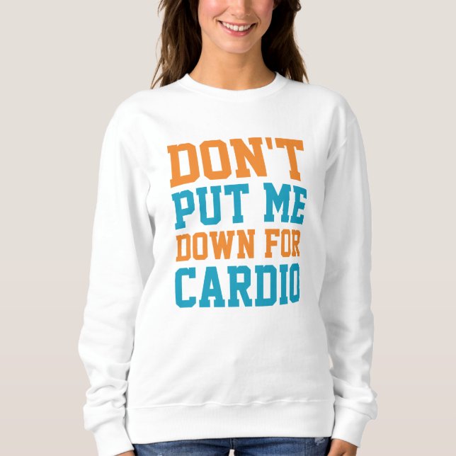 Sweatshirt Ne me mets pas à terre pour Cardio (Devant)