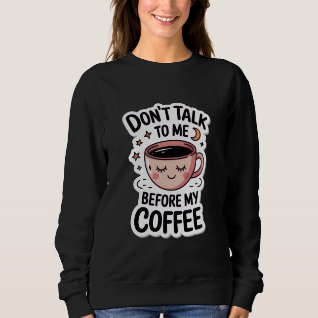 Sweatshirt "ne me parle pas avant mon café", T-Shirt (Devant)