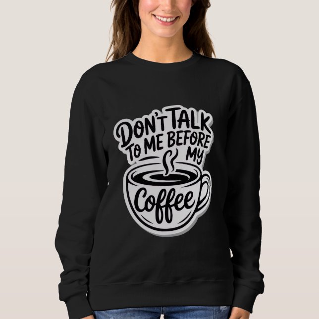 Sweatshirt ne me parle pas avant mon café, T-Shirt (Devant)