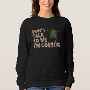 Sweatshirt Ne me parle pas Je compte les Tricots amusants Cit