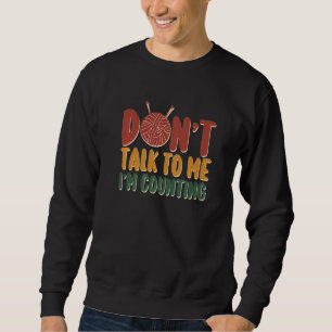 Sweatshirt Ne me parle pas Je compte les Tricots amusants Cit