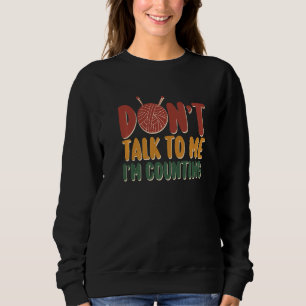 Sweatshirt Ne me parle pas Je compte les Tricots amusants Cit