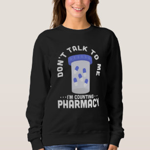 Sweatshirt Ne me parle pas Je compte Pharmacy Pharmacy Pharmi