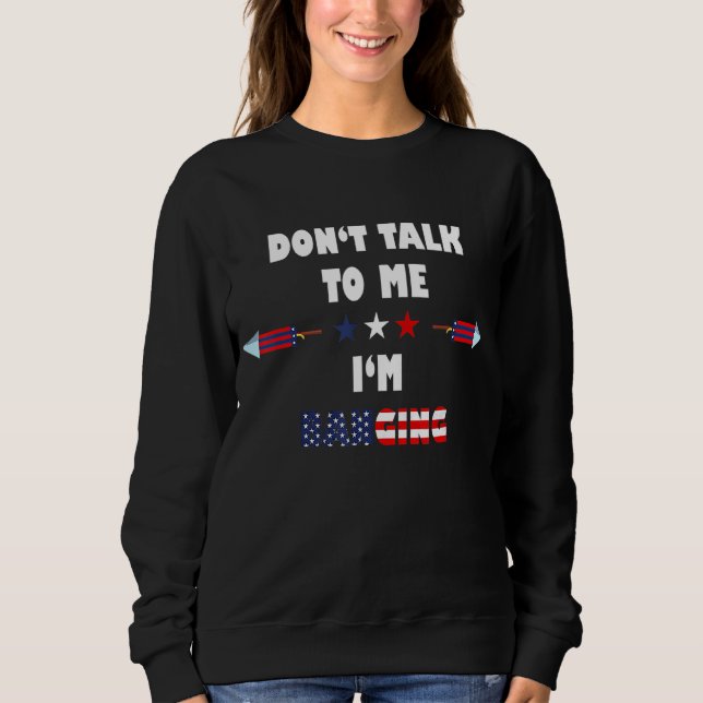 Sweatshirt Ne me parle pas Je prends le feu 4 juillet (Devant)