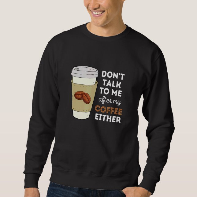 Sweatshirt Ne me parlez pas après mon café non plus (Devant)
