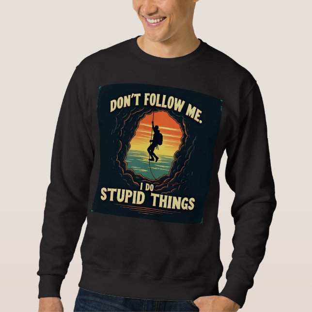 Sweatshirt Ne me suivez pas, je fais des choses idiotes (Devant)