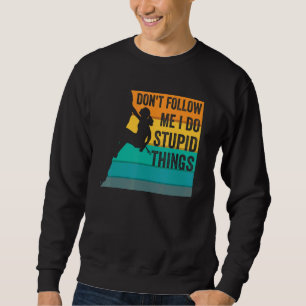 Sweatshirt Ne me suivez pas Je fais des choses stupides Bould