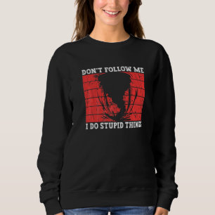 Sweatshirt Ne Me Suivez Pas Je Fais Des Choses Stupides Chas