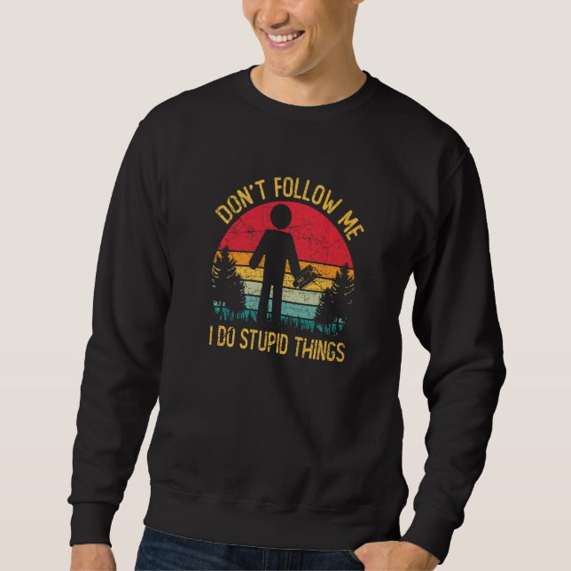 Sweatshirt Ne me suivez pas Je fais des choses stupides Premi (Devant)
