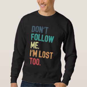 Sweatshirt Ne me suivez pas Je suis perdu aussi
