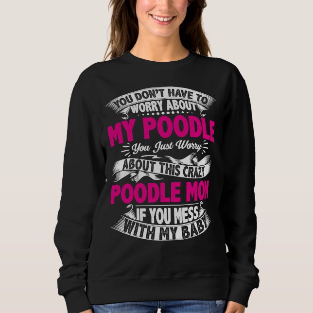 Sweatshirt Ne Mess Pas Avec Maman De Poodle (Devant)