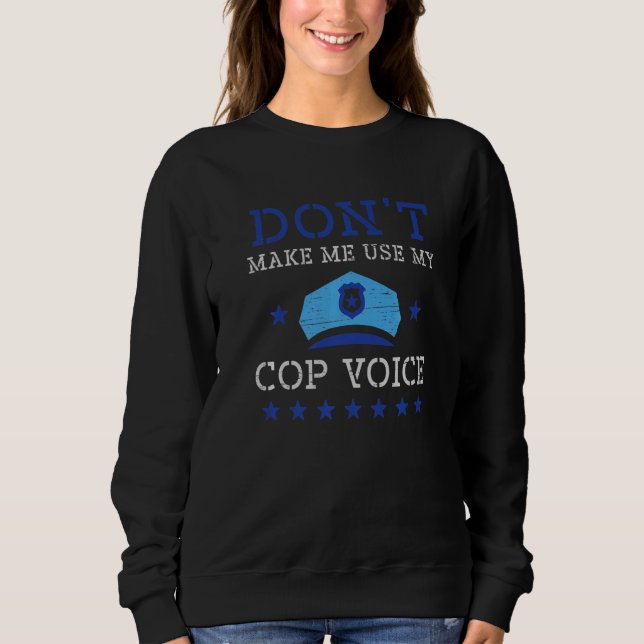 Sweatshirt Ne m'oblige pas à utiliser ma flic Voice Law Enfor (Devant)