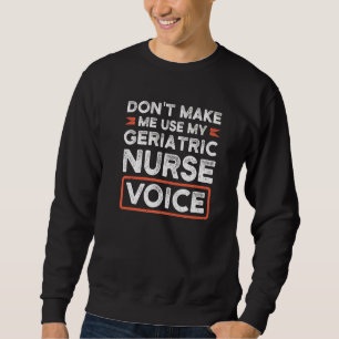 Sweatshirt Ne m'oblige pas à utiliser ma infirmière en gériat