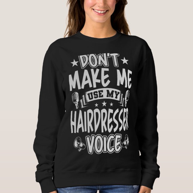 Sweatshirt Ne m'oblige pas à utiliser ma voix de coiffeur (Devant)