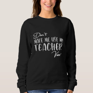 Sweatshirt Ne m'oblige pas à utiliser ma voix d'enseignant -
