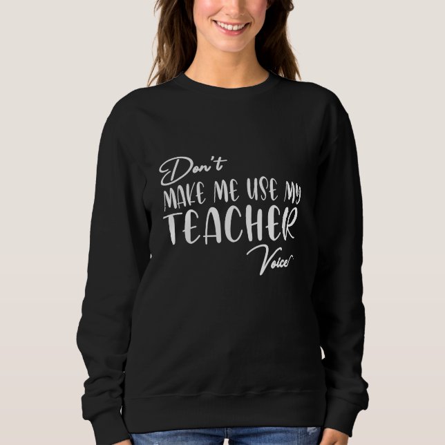 Sweatshirt Ne m'oblige pas à utiliser ma voix d'enseignant -  (Devant)