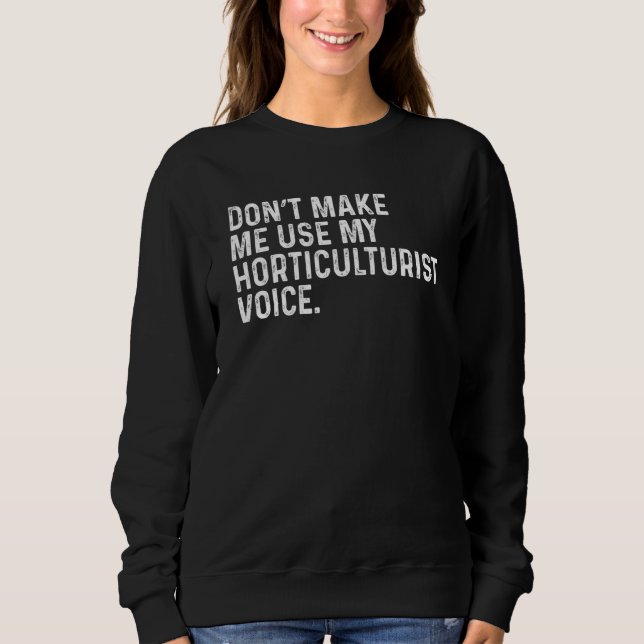 Sweatshirt Ne m'oblige pas à utiliser ma voix horticole drôle (Devant)