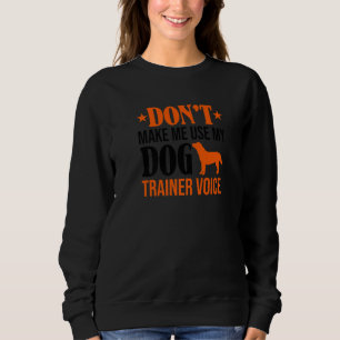 Sweatshirt Ne m'oblige pas à utiliser mon entraîneur de chien