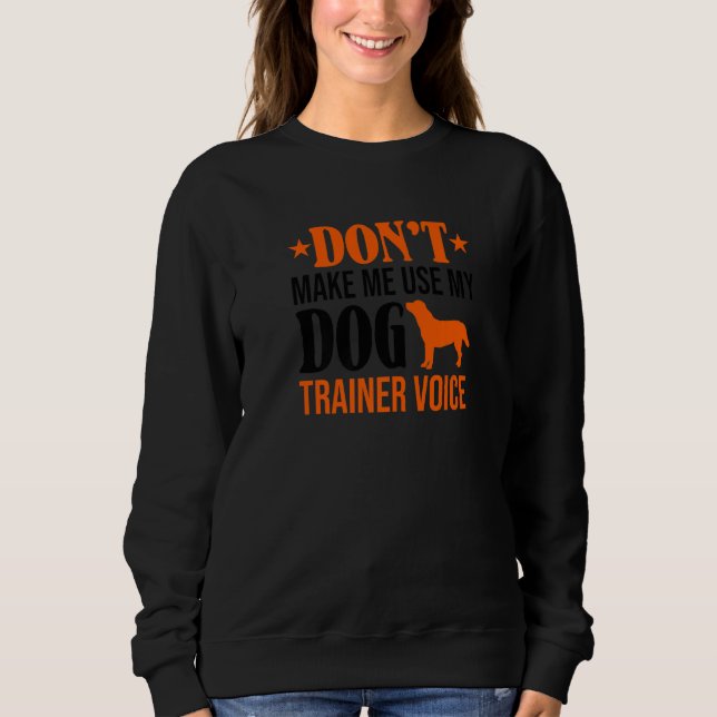 Sweatshirt Ne m'oblige pas à utiliser mon entraîneur de chien (Devant)