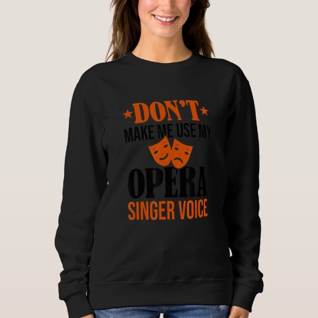 Sweatshirt Ne m'oblige pas à utiliser mon opéra chanteur voix (Devant)