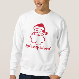 Sweatshirt Ne pas arrêter believin Père Noël   Chandail de No