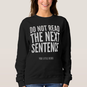 Sweatshirt Ne Pas Lire La Prochaine Phrase Drôle