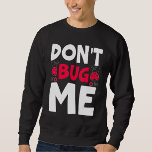 Sweatshirt Ne pas me bourrer Entomologie Insecte Catching Lad