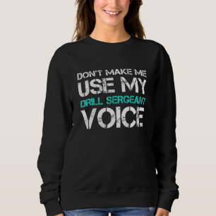 Sweatshirt Ne pas me faire utiliser Drague Sergeant Voice